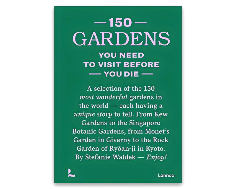 150 Garden You Must Visit Before You die - Stefani Waldek
